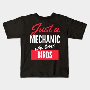 Just A Mechanic Who Loves Birds - Gift For Men, Women, Birds Lover Kids T-Shirt